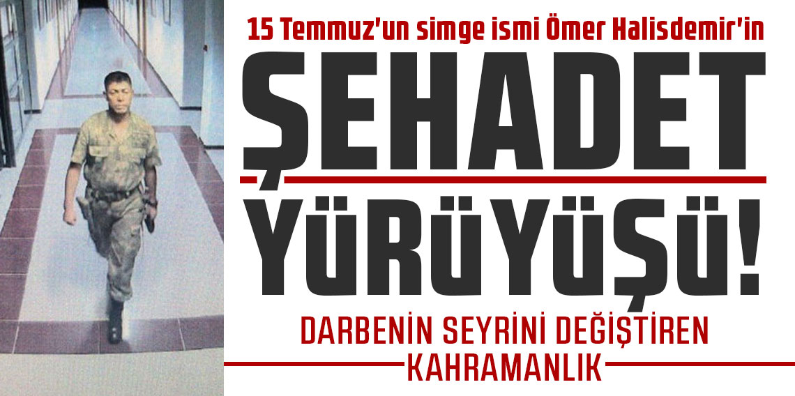 15 Temmuz'un simge ismi Ömer Halisdemir'in şahadet yürüyüşü