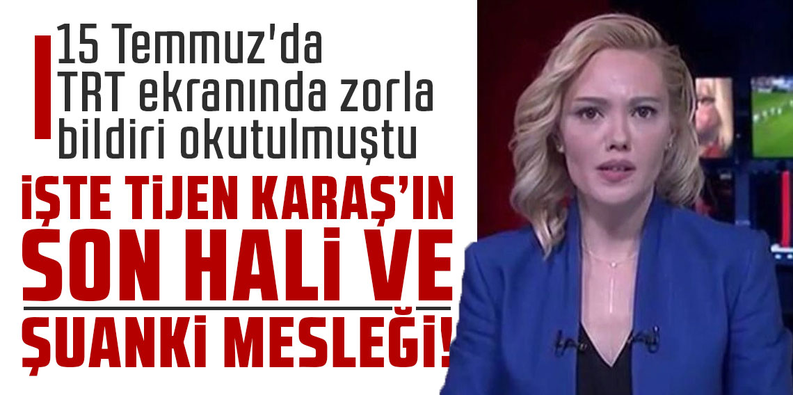 İşte Tijen Karaş'ın son hali! 15 Temmuz'da TRT ekranında zorla bildiri okutulmuştu