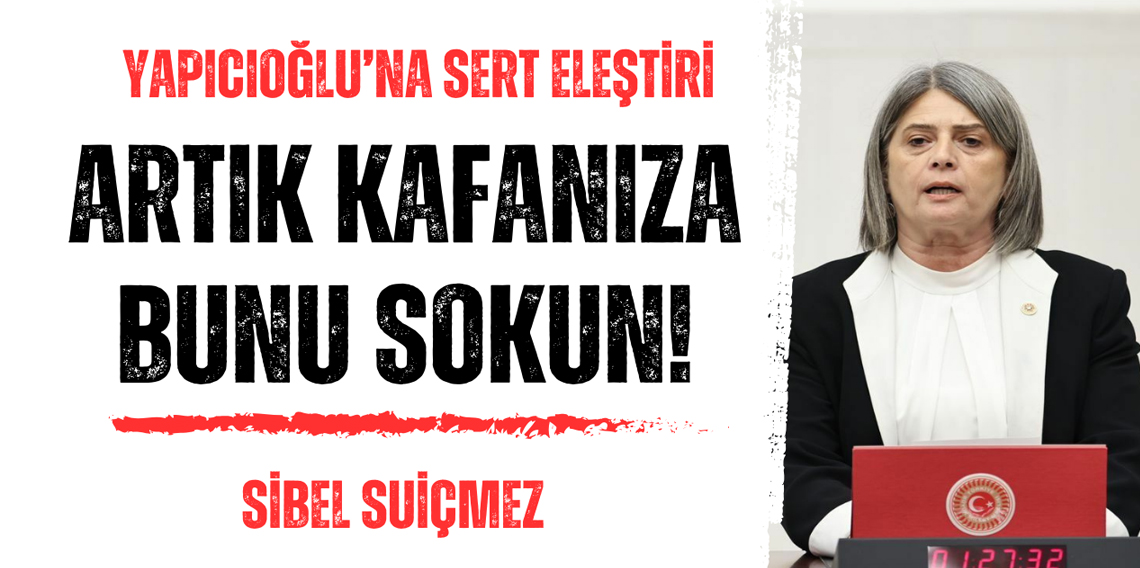 Sibel Suiçmez'den Zekeriya Yapıcıoğlu’na sert sözler!