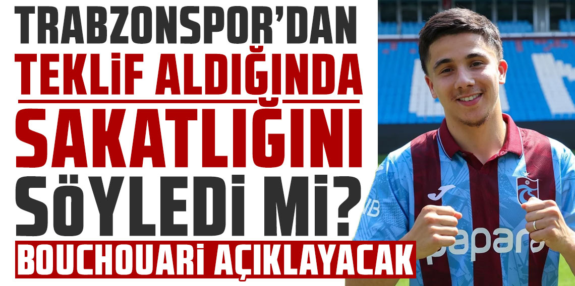 Trabzonspor’dan teklif aldığında sakatlığını söyledi mi? Benjamin Bouchouari açıklayacak
