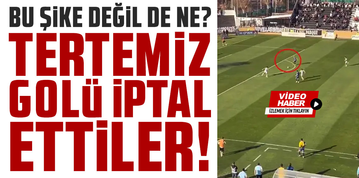 Tertemiz golü iptal ettiler! Bu şike değil de ne?