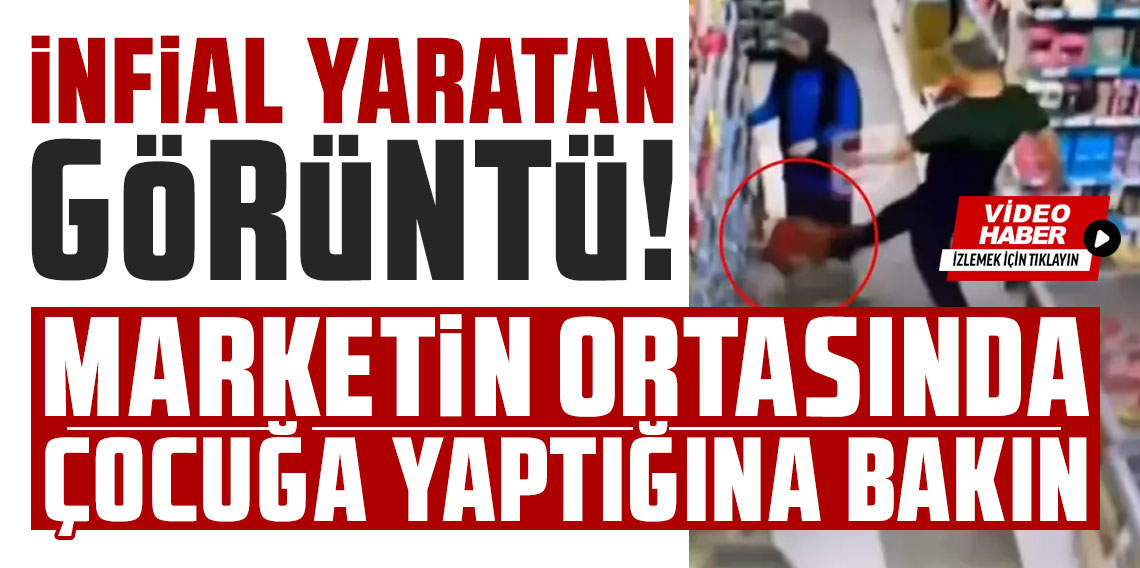 İnfial yaratan görüntü: Marketin ortasında küçücük çocuğa yaptığına bakın