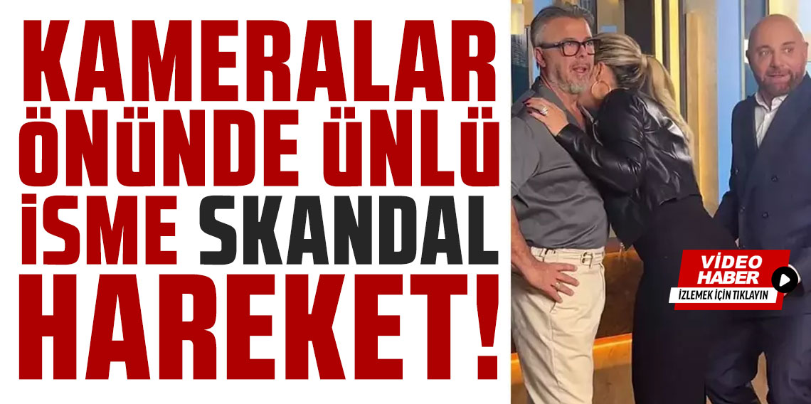 İzlerken utandık! Kameralar önünde ünlü isme skandal hareket