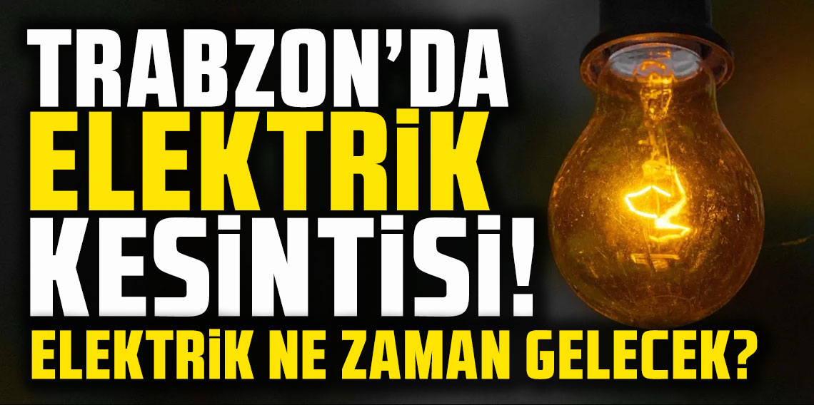 Trabzon’da elektrik kesintisi!