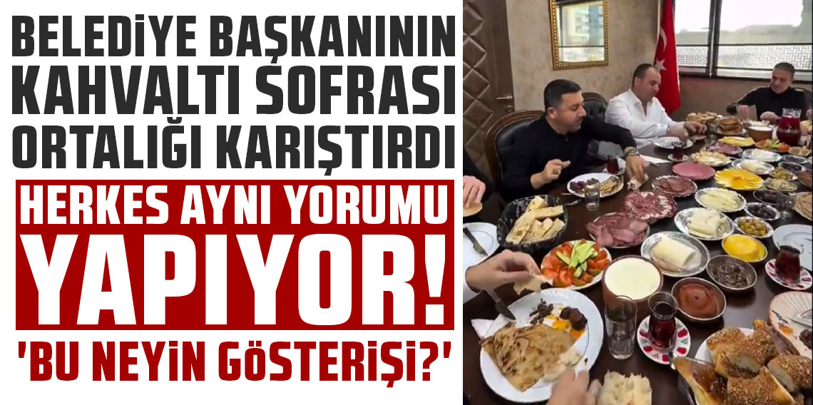 Nevşehir Belediye Başkanı'nın kahvaltı sofrası sosyal medyayı karıştırdı