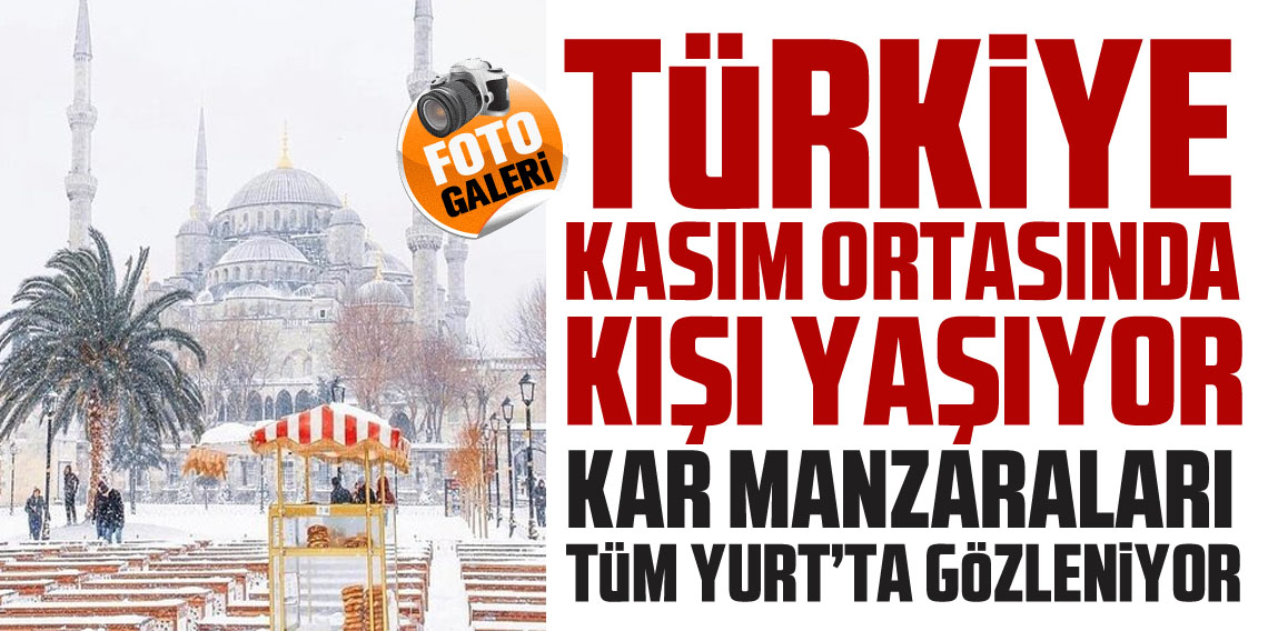 Kasım ayının ortasında kış geldi: Birçok ilimiz kar altında!