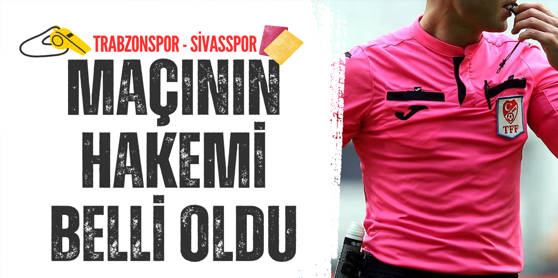 Trabzonspor - Sivasspor maçının hakemi kim oldu?