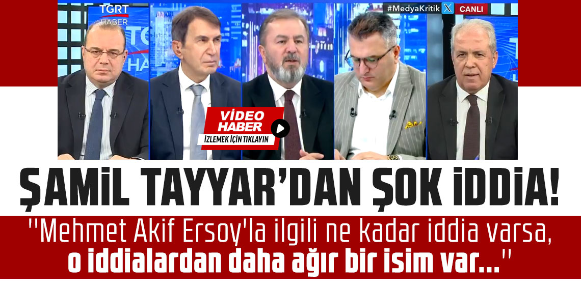 Şamil Tayyar'dan canlı yayında dikkat çeken iddia! ''Mehmet Akif Ersoy'la ilgili ne kadar iddia varsa, o iddialardan daha ağır bir isim var...''