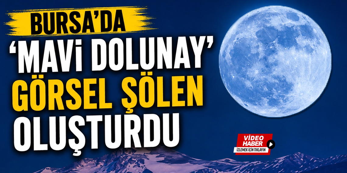 Bursa’da ’Mavi Dolunay’ görsel şölen oluşturdu