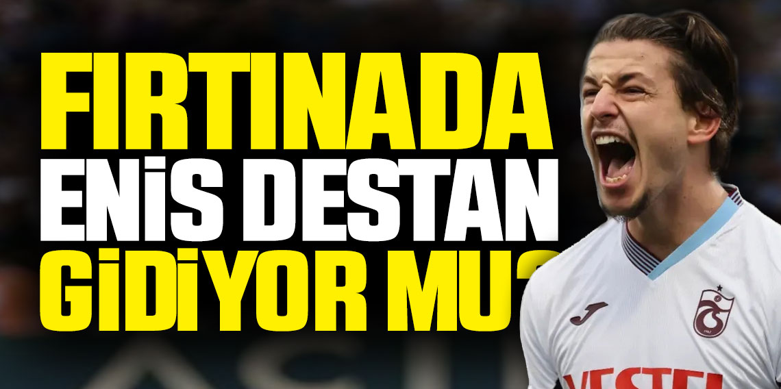 Trabzonspor'da Enis Destan Gönderiliyor mu?