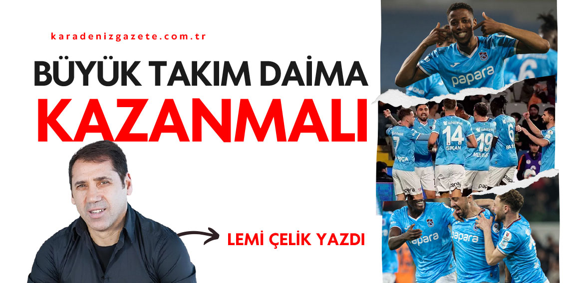 Lemi Çelik: Büyük takım daima kazanmalı