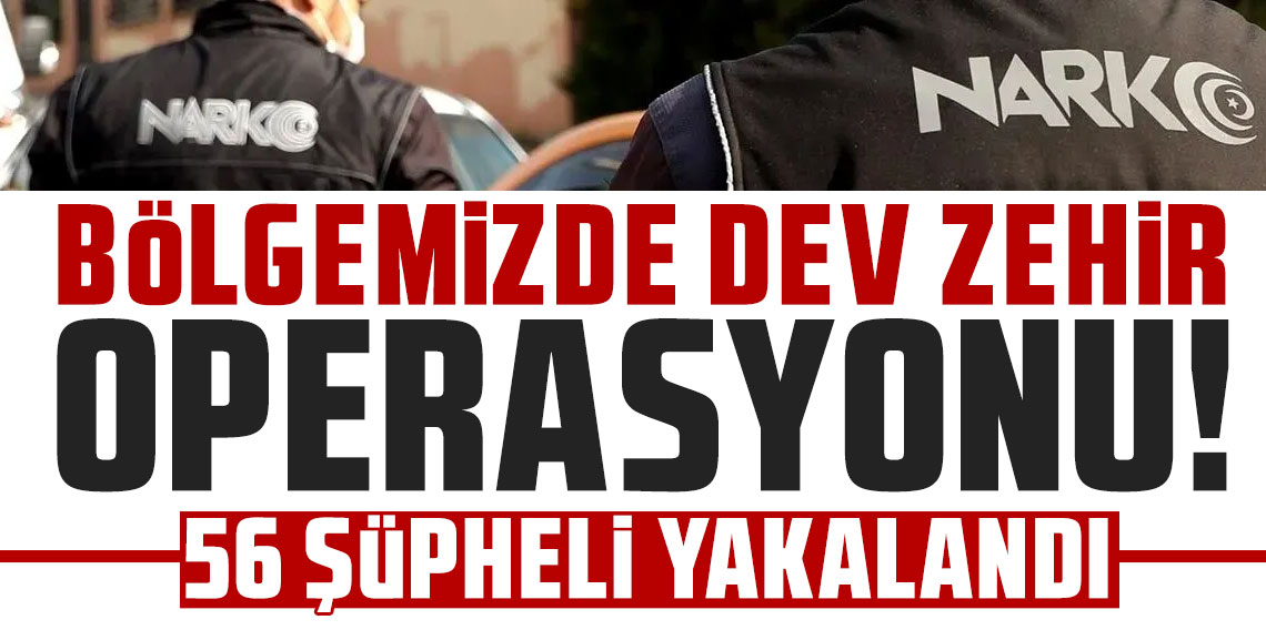 Samsun’da dev zehir operasyonu! 56 şüpheli yakalandı