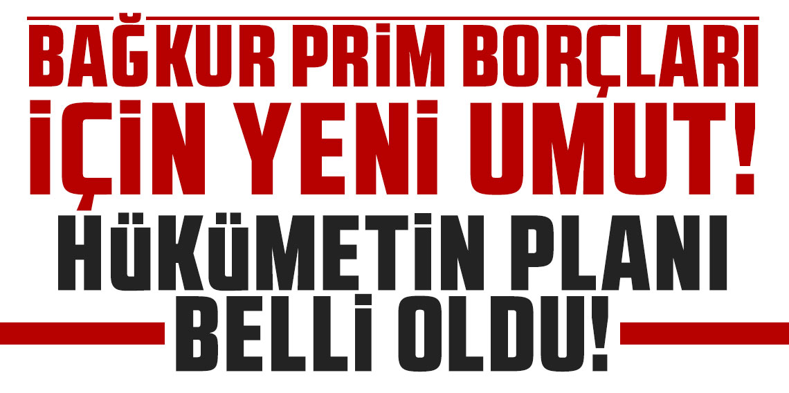 Bağkur prim borçları için yeni umut! Hükümetin planı belli oldu