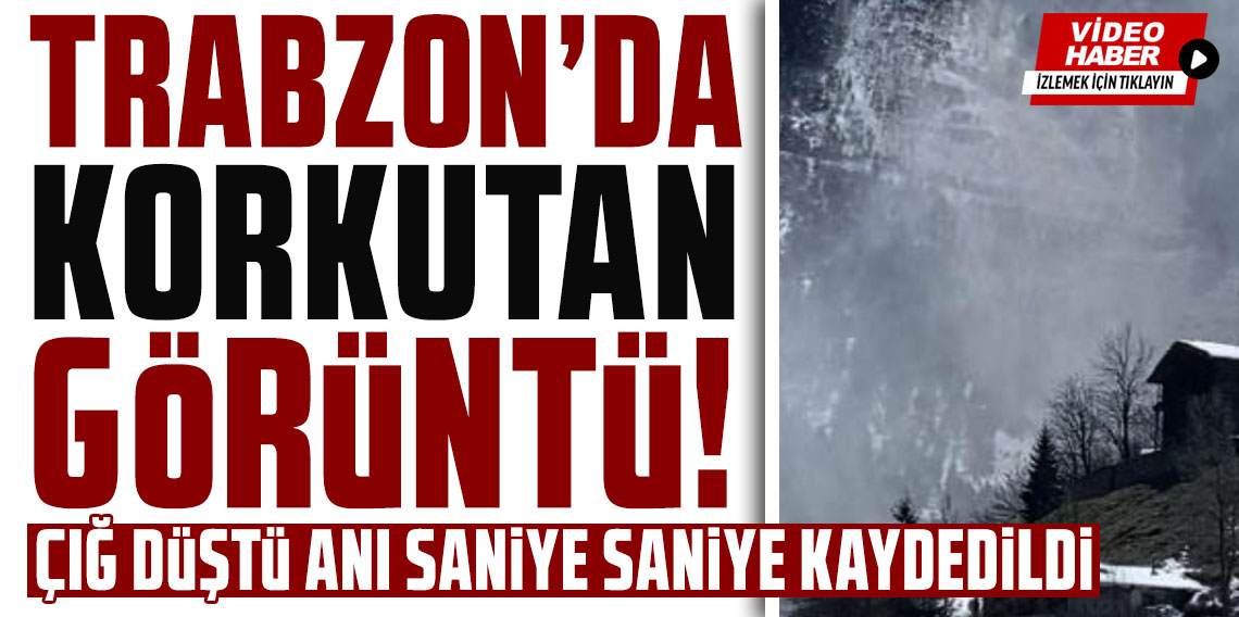 Trabzon Çaykara’da çığ anı kamerada: Seyrantepe’de korkutan görüntü