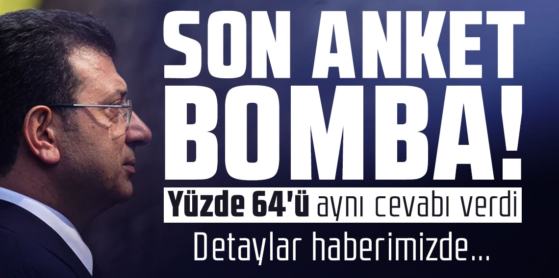 Son anket bomba! Yüzde 64'ü aynı cevabı verdi; Ekrem İmamoğlu da soruldu...
