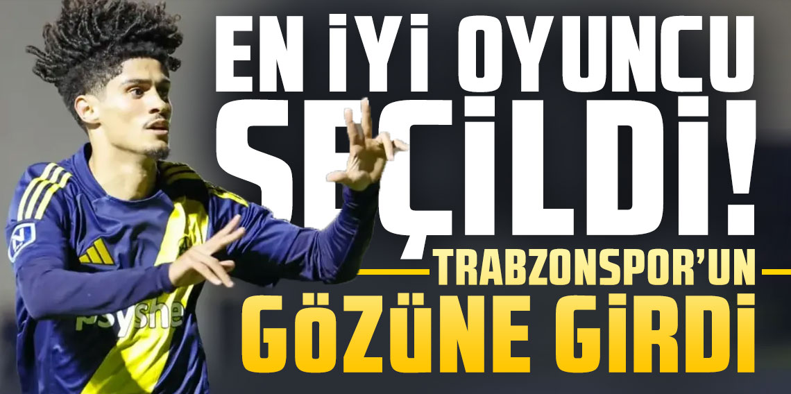 En iyi oyuncu seçildi, Trabzonspor'un gözüne girdi