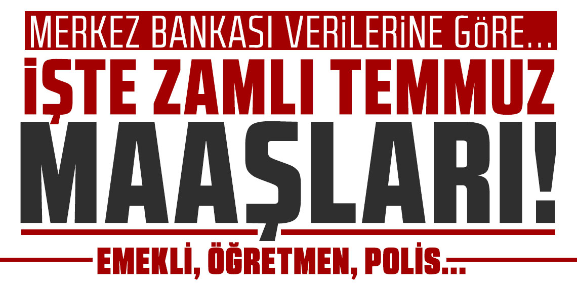 Merkez açıkladı Emekli ve memur Temmuz 2025 zammı netleşti! Öğretmen polis zamlı maaşı