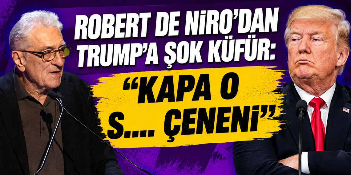 Robert De Niro'dan Trump'a şok küfür: ''Kapa o s.... çeneni''
