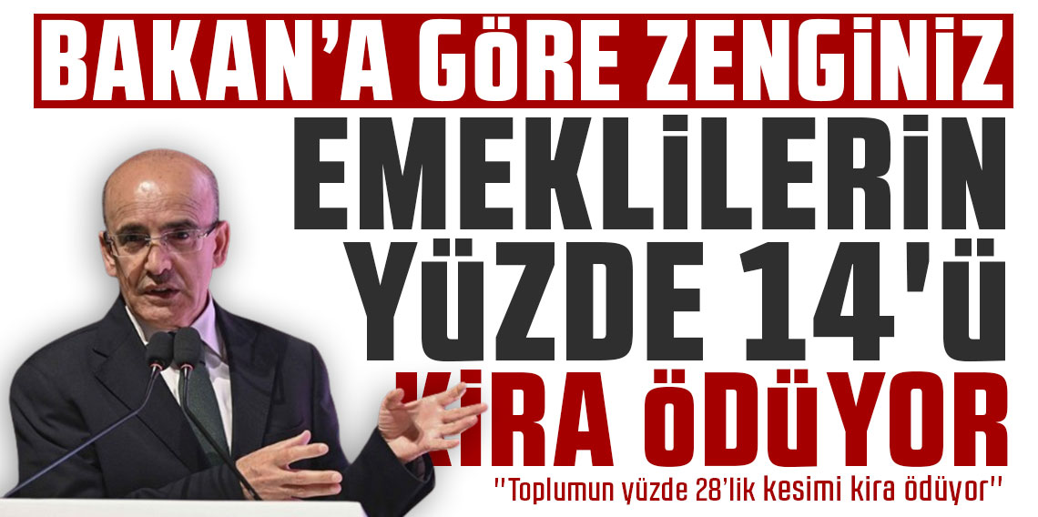 Bakan Şimşek'e göre zenginiz! ''Emeklilerin yüzde 14’ü kira ödüyor''