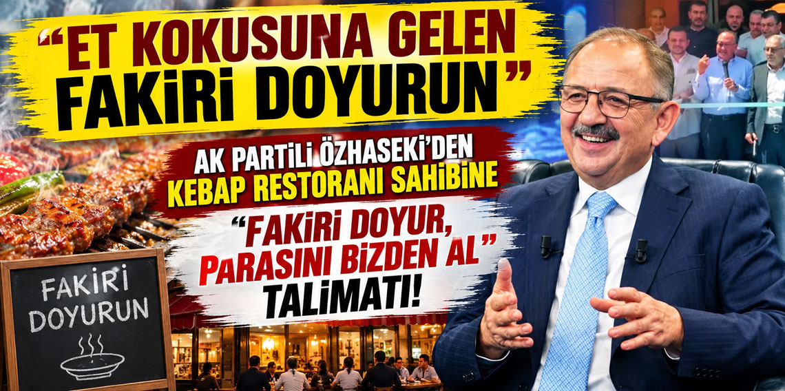 AK Partili Özhaseki'den kebap restoranı sahibine ''Fakiri doyur, parasını bizden al'' talimatı