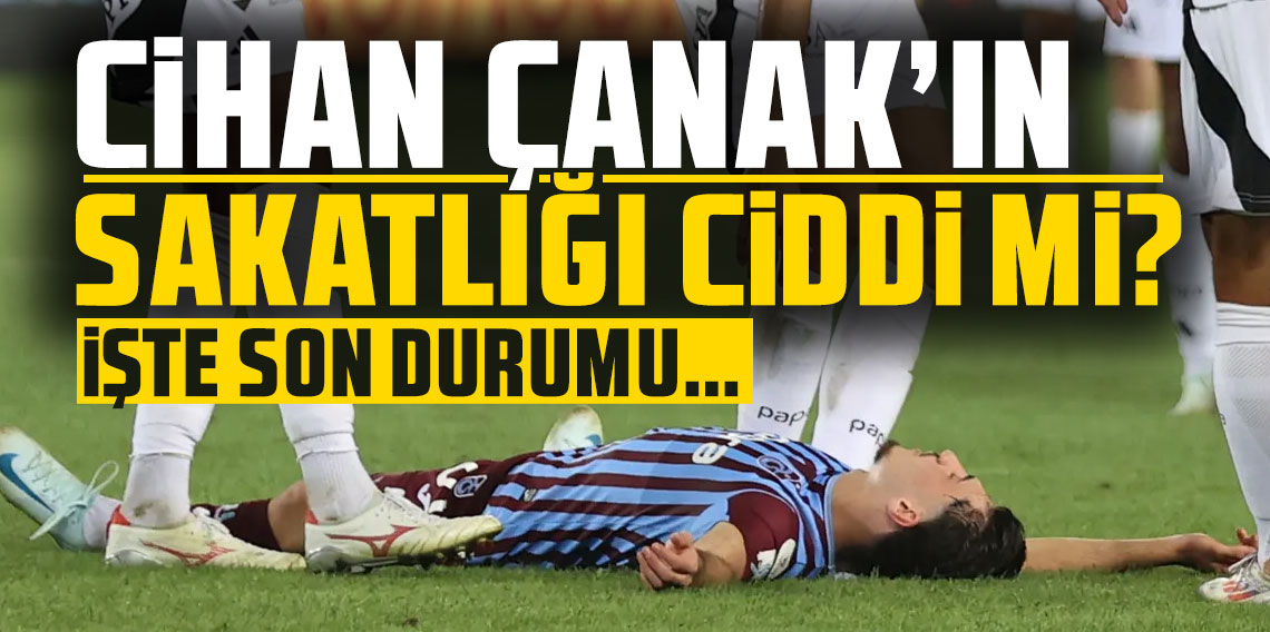 Trabzonspor'da Cihan Çanak'ın sakatlığı ciddi mi? İşte son durumu...