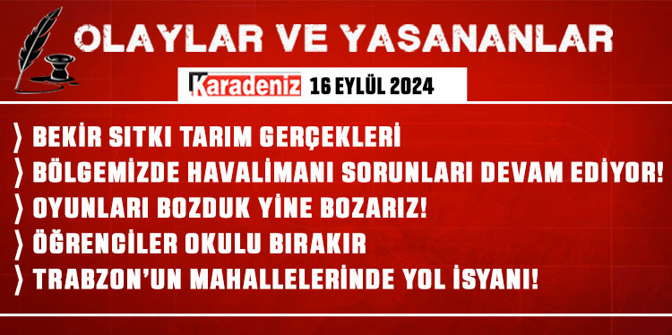 Olaylar ve Yaşananlar | 16.09.2024