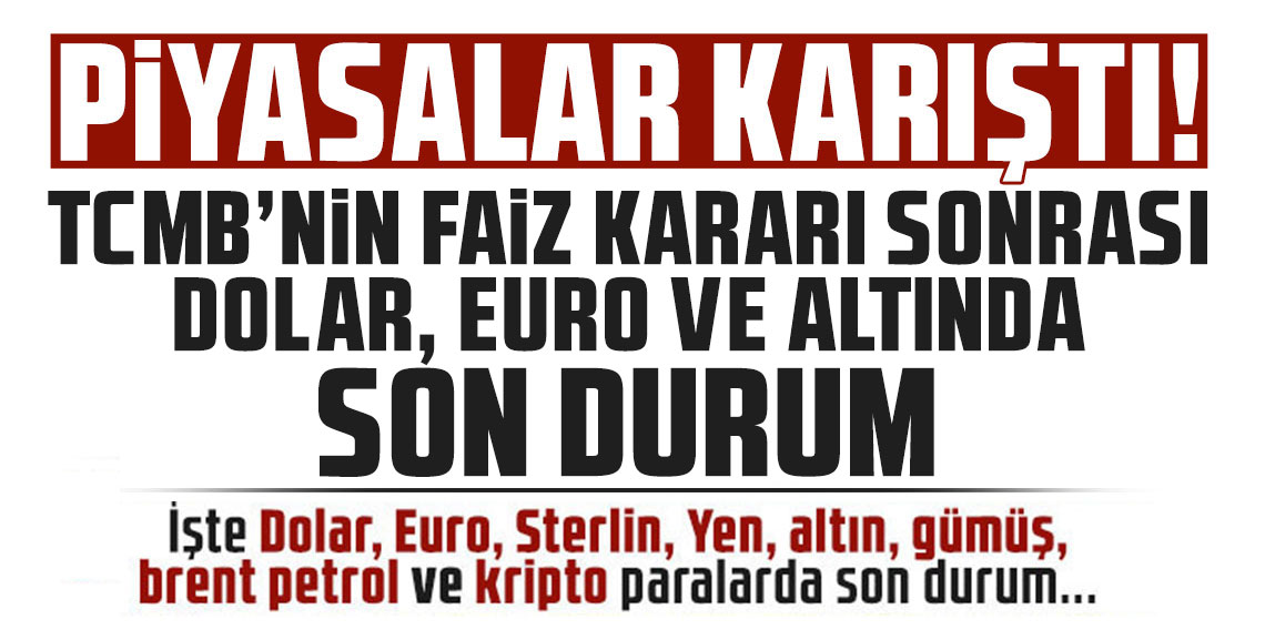 TCMB'nin faiz kararı sonrası Dolar, Euro ve altında son durum