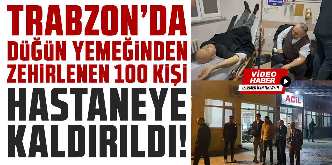 Trabzon'da düğün yemeğinden zehirlenme şüphesi: Yaklaşık 100 kişi hastaneye kaldırıldı