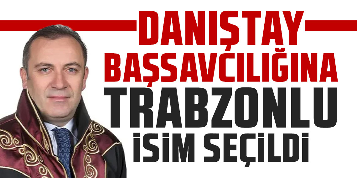 Trabzonlu Cevdet Erkan Danıştay Başsavcılığına seçildi