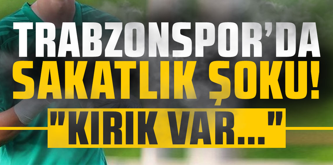 Trabzonspor'dan sakatlık açıklaması! 