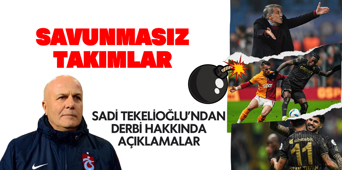 Sadi Tekelioğlu: Savunmasız takımlar 