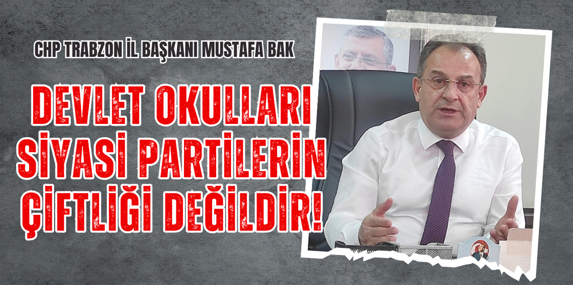 Mustafa Bak : Devlet Okulları Siyasi Partilerin Çiftliği Değildir 