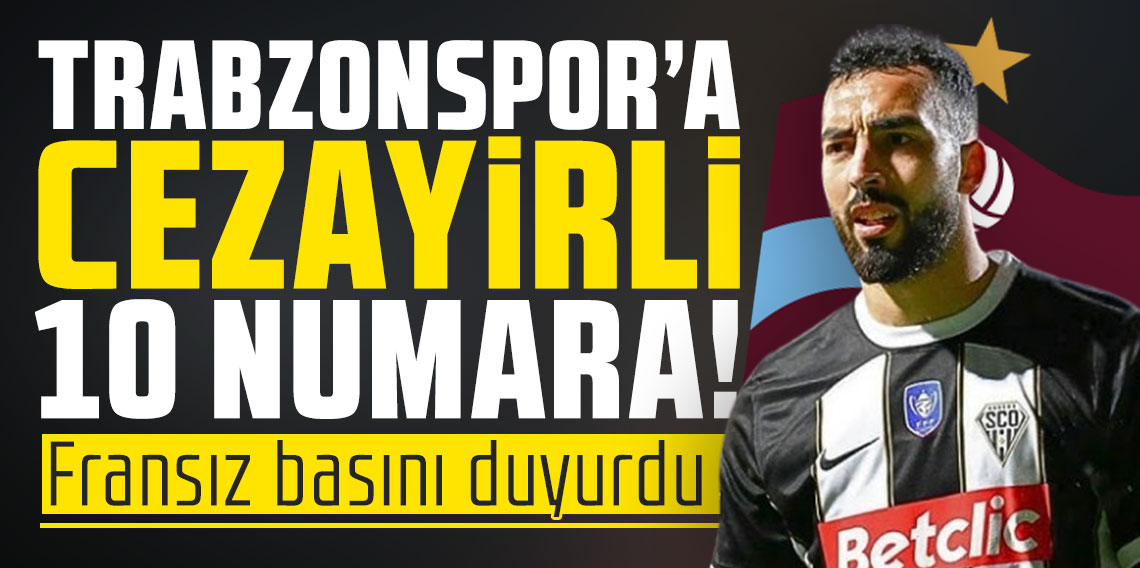Trabzonspor'a Cezayirli 10 numara! Fransız basını duyurdu