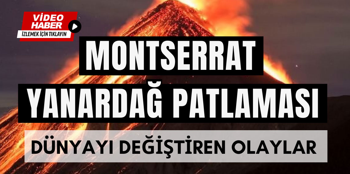 Montserrat Yanardağ Patlaması | Dünyayı Değiştiren Olaylar