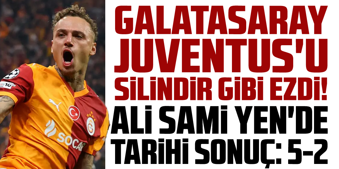 Galatasaray, Juventus'u silindir gibi ezdi