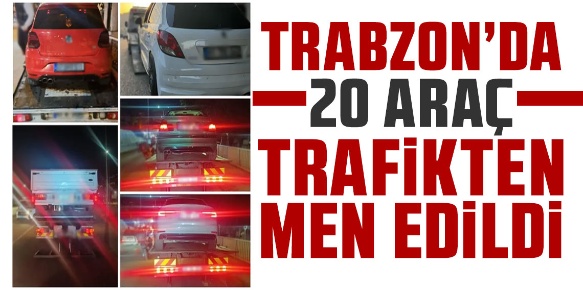 Trabzon'da 20 araç trafikten men edildi!