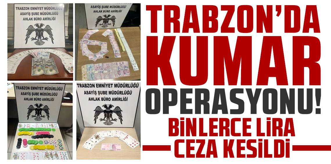 Trabzon'da kumarla mücadelede büyük operasyon! Binlerce lira ceza kesildi