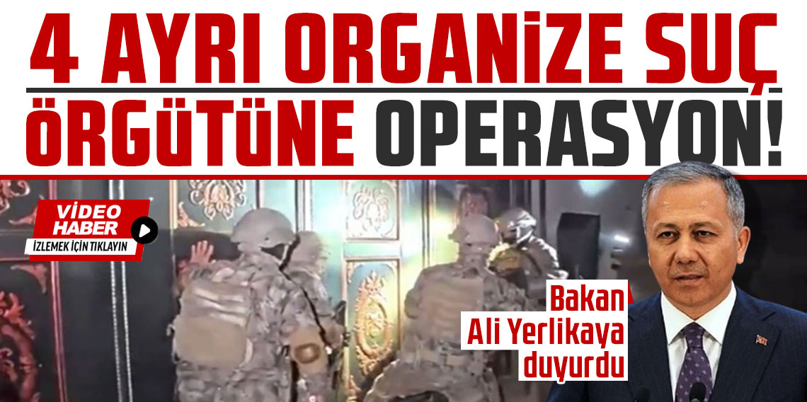 Bakan Ali Yerlikaya duyurdu: 4 ayrı organize suç örgütüne operasyon, 79 kişi yakalandı