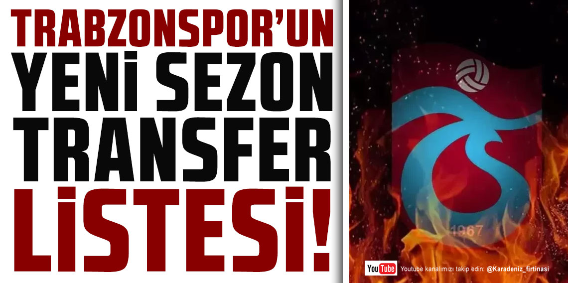 İŞTE TRABZONSPOR'UN YENİ SEZON TRANSFER LİSTESİ