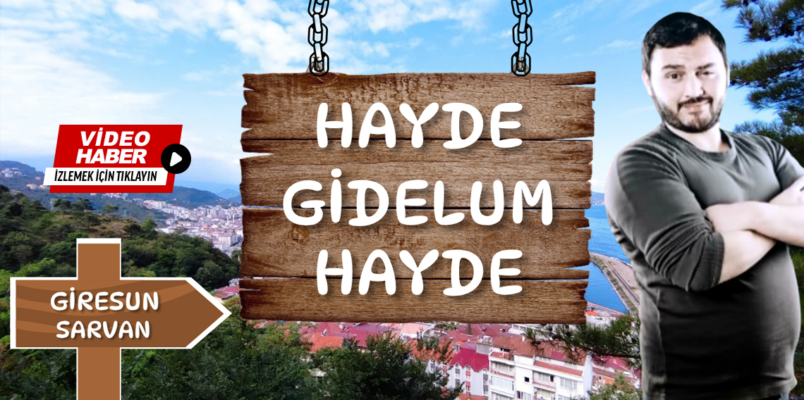 ''Hayde Gidelum Hayde'' Giresun'un Sarvan Köyündeyiz