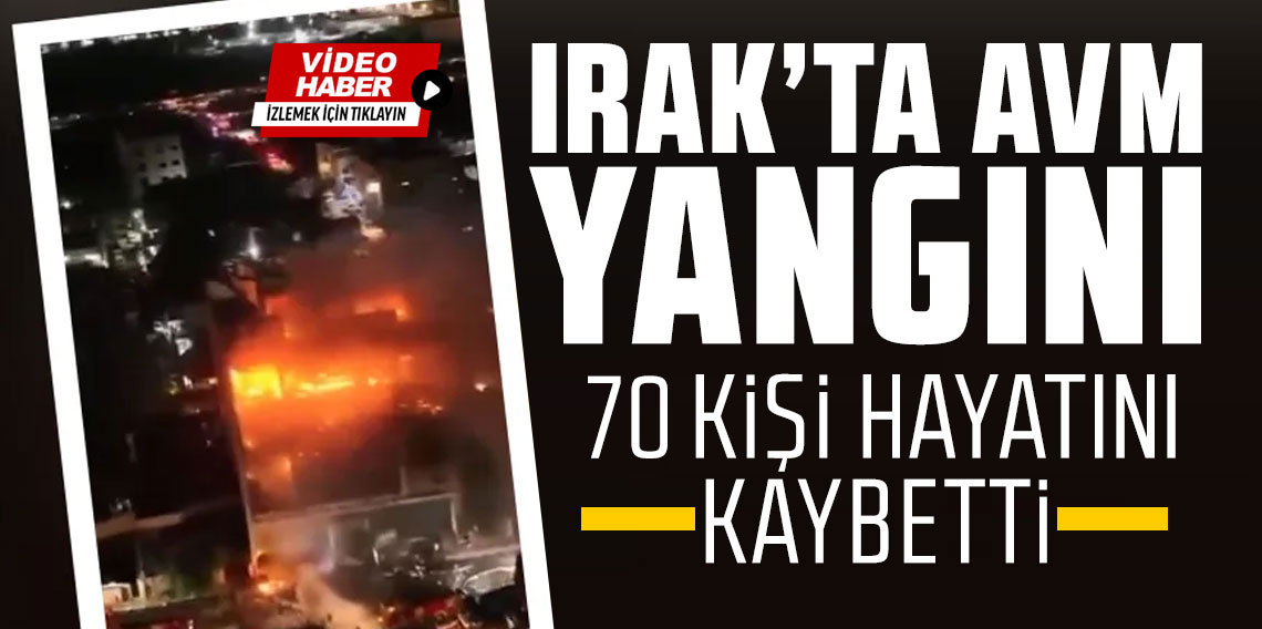 Irak'ta alışveriş merkezinde yangın: 70 ölü