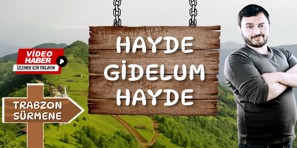 Hayde Gidelum Hayde Trabzon-Sürmene Dirlik Köyü