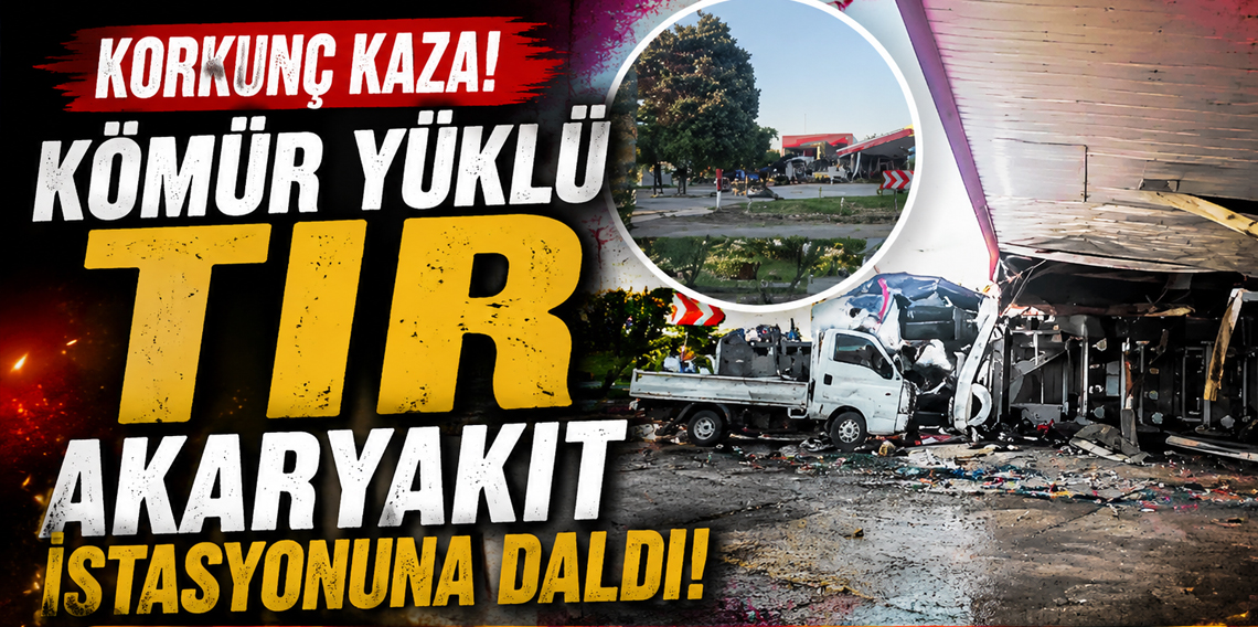 Kömür yüklü tır akaryakıt istasyonuna daldı: 1 ölü