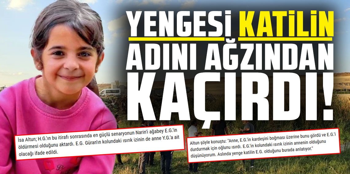 Narin cinayetinde şoke eden ifade: Yenge katil zanlısının adını ağzından kaçırdı