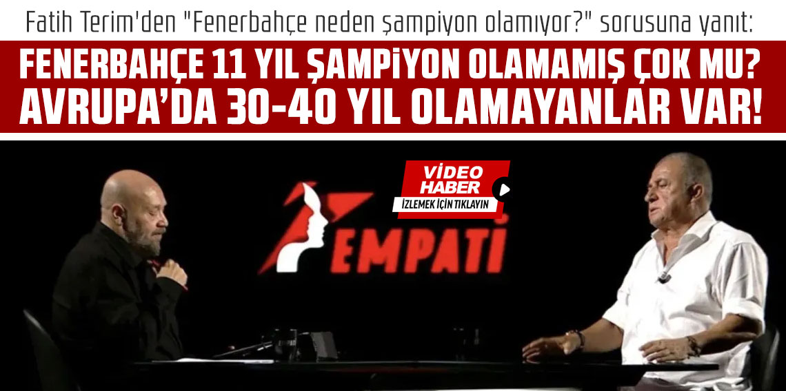 FATİH TERİM: FENERBAHÇE 11 YIL ŞAMPİYON OLAMAMIŞ ÇOK MU? AVRUPA’DA 30-40 YIL OLAMAYANLAR VAR!