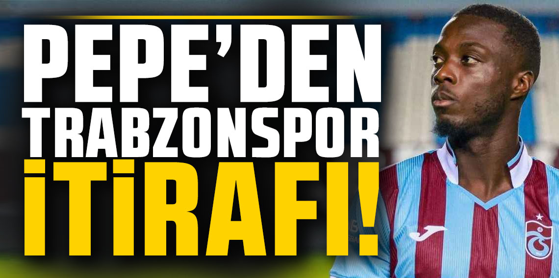 Pepe'den Trabzonspor itirafı!