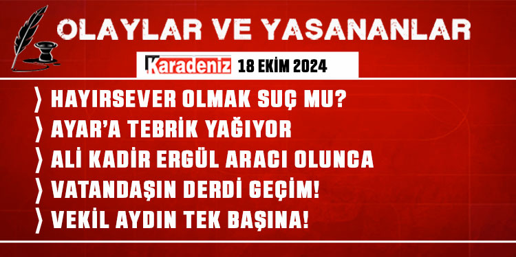 Olaylar ve Yaşananlar | 18.10.2024