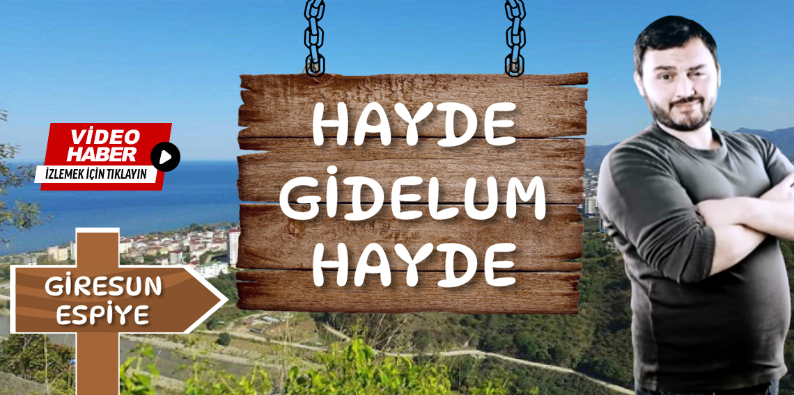 ''Hayde Gidelum Hayde'' Giresun-Espiye, Çepni Köyü