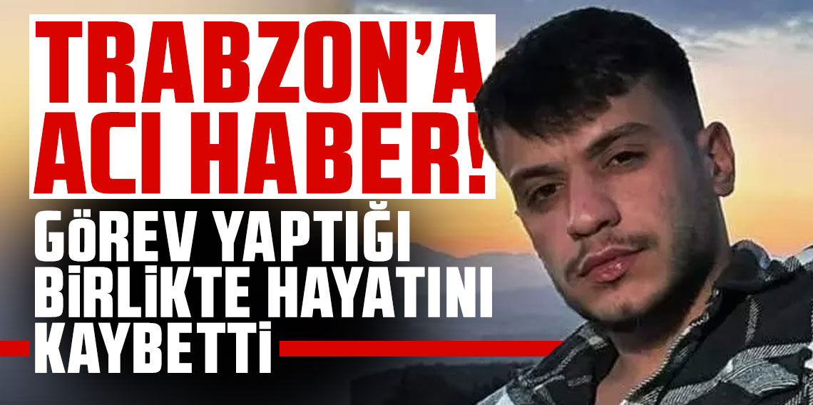 Trabzon'a acı haber! Görev yaptığı askeri birlikte hayatını kaybetti