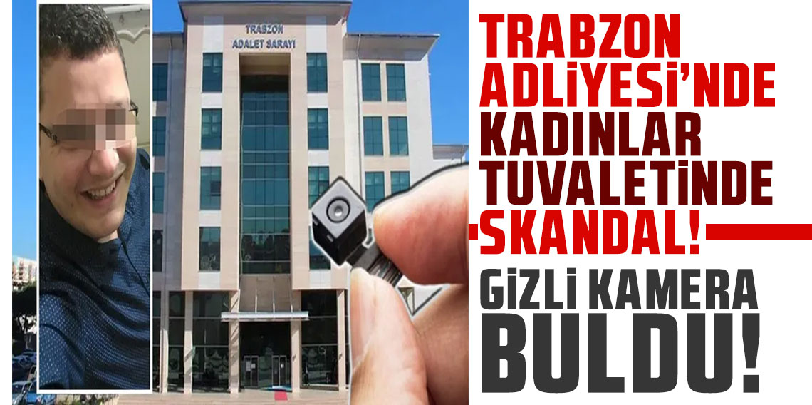 Trabzon Adliyesi'nde kadınlar tuvaletinde skandal: Gizli kamera bulundu